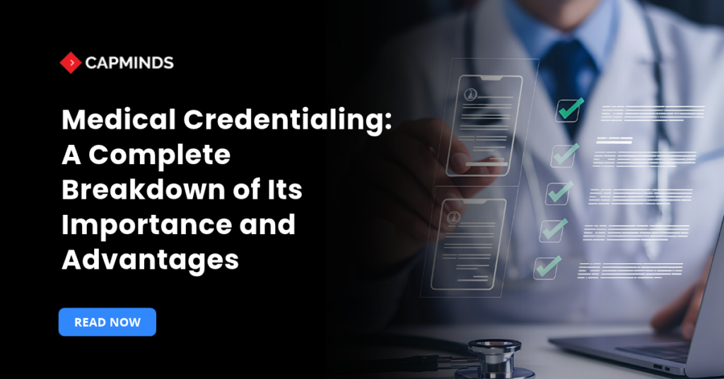 Medical Credentialing: A Complete Breakdown of Its Importance and Advantages