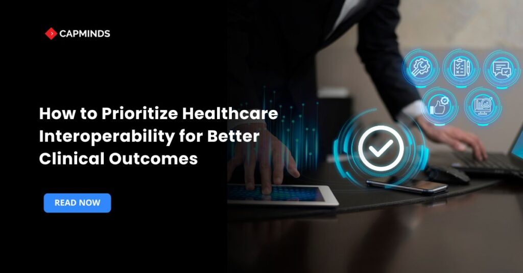 How to Prioritize Healthcare Interoperability for Better Clinical Outcomes