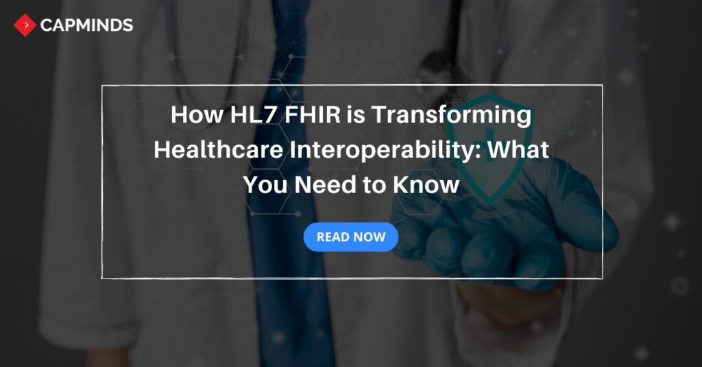 How HL7 FHIR is Transforming Healthcare Interoperability: What You Need to Know