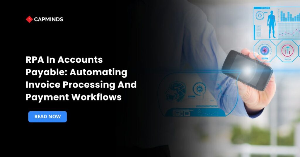 RPA In Accounts Payable: Automating Invoice Processing And Payment Workflows