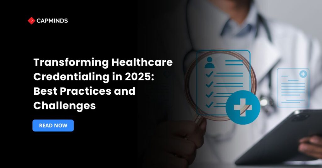 Transforming Healthcare Credentialing in 2025: Best Practices and Challenges