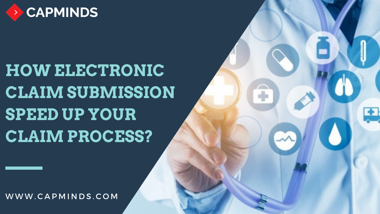 How Electronic Claim Submission Speed Up Your Claim Process? CapMinds