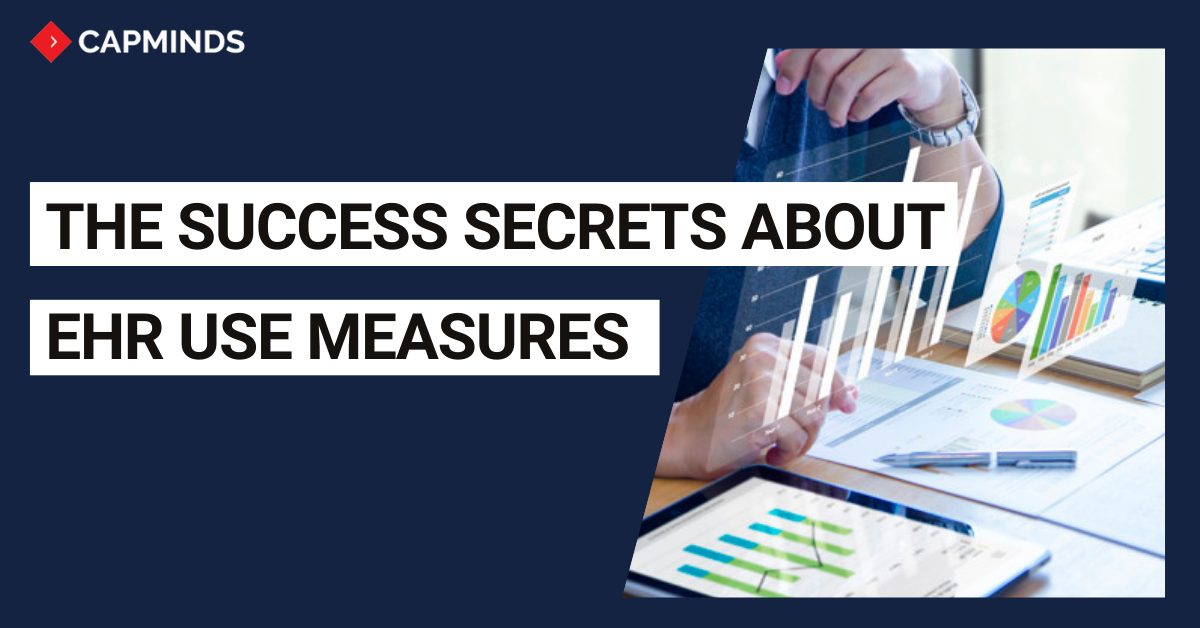 The Success Secrets About EHR Use Measures CapMinds