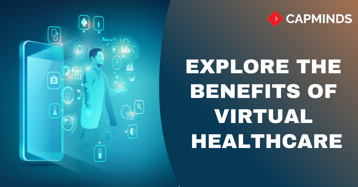 Explore The Benefits Of Virtual Healthcare CapMinds