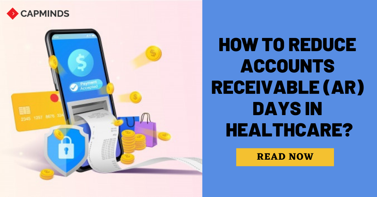 How To Reduce Accounts Receivable (AR) Days In Healthcare? CapMinds