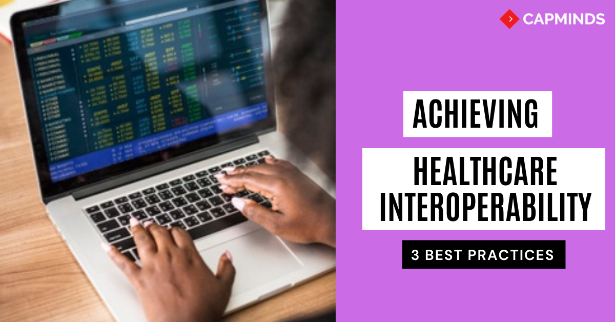 Achieving Healthcare Interoperability: 3 Best Practices - CapMinds