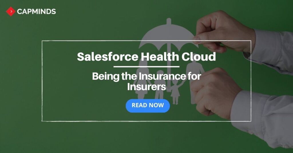 Salesforce Health Cloud: Being the Insurance for Insurers