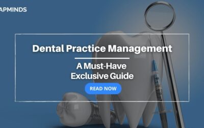 Dental Practice Management: A Must-Have Exclusive Guide