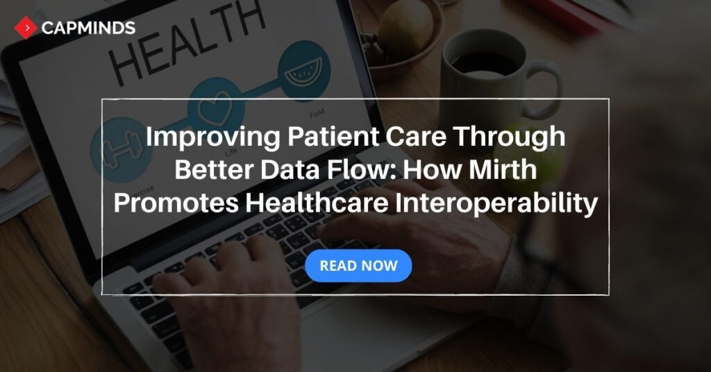 Improving Patient Care Through Better Data Flow: How Mirth Promotes Healthcare Interoperability