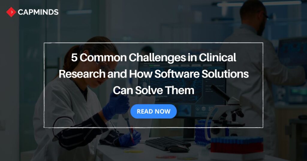 5 Common Challenges in Clinical Research and How Software Solutions Can Solve Them