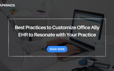 Best Practices to Customize Office Ally EHR to Resonate with Your Practice