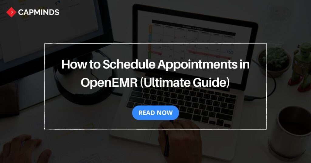 How to Schedule Appointments in OpenEMR (Ultimate Guide)