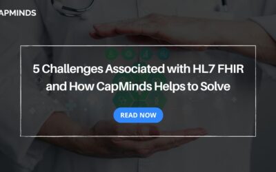 5 Challenges Associated with HL7 FHIR and How CapMinds Helps to Solve