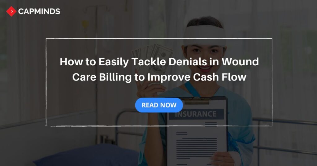 How to Easily Tackle Denials in Wound Care Billing to Improve Cash Flow