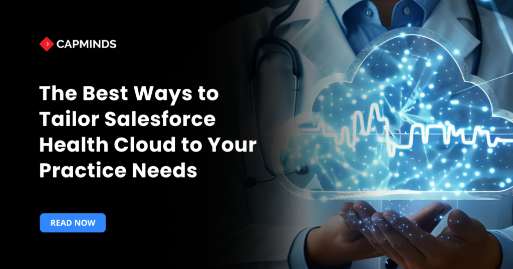 The Best Ways to Tailor Salesforce Health Cloud to Your Practice Needs