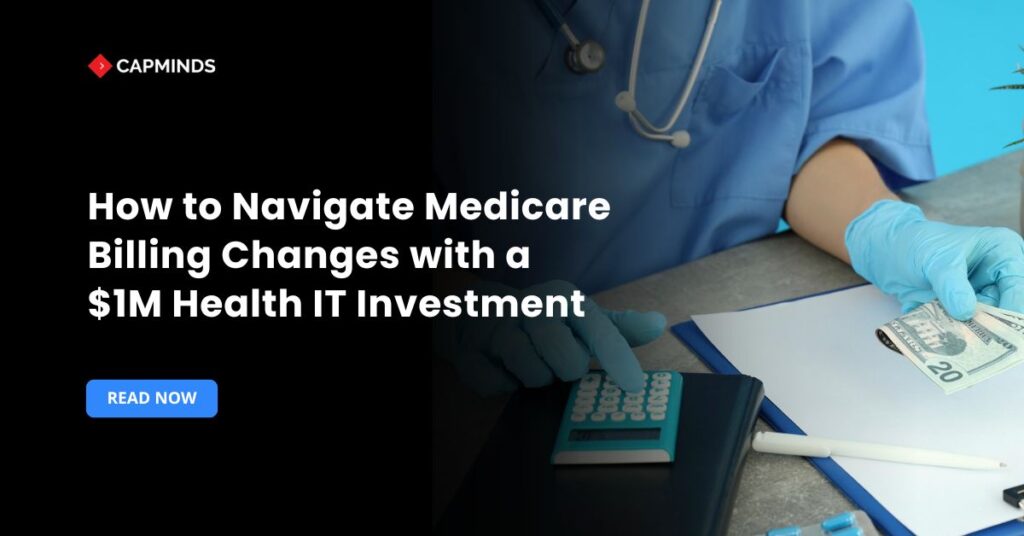 How to Navigate Medicare Billing Changes with a $1M Health IT Investment