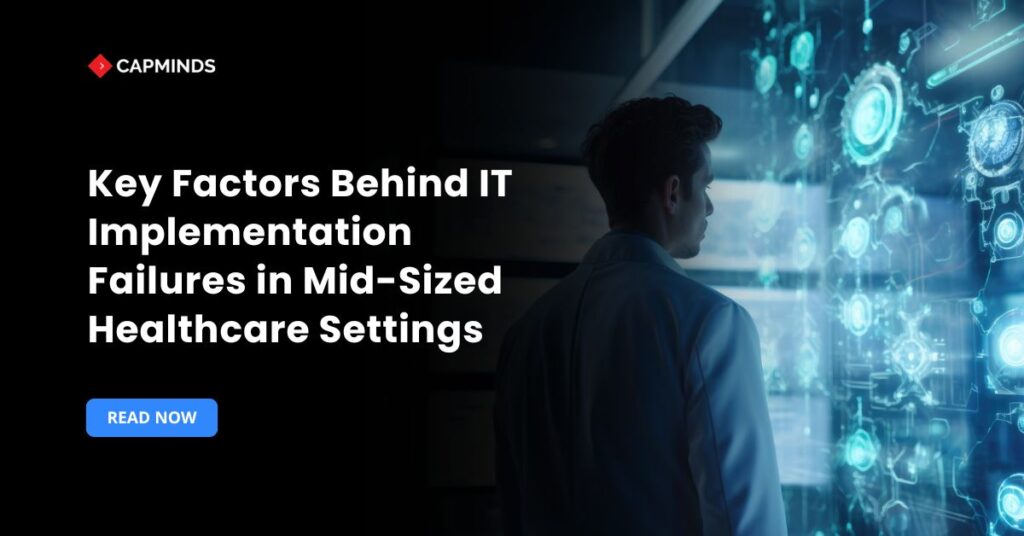 Key Factors Behind IT Implementation Failures in Mid-Sized Healthcare Settings