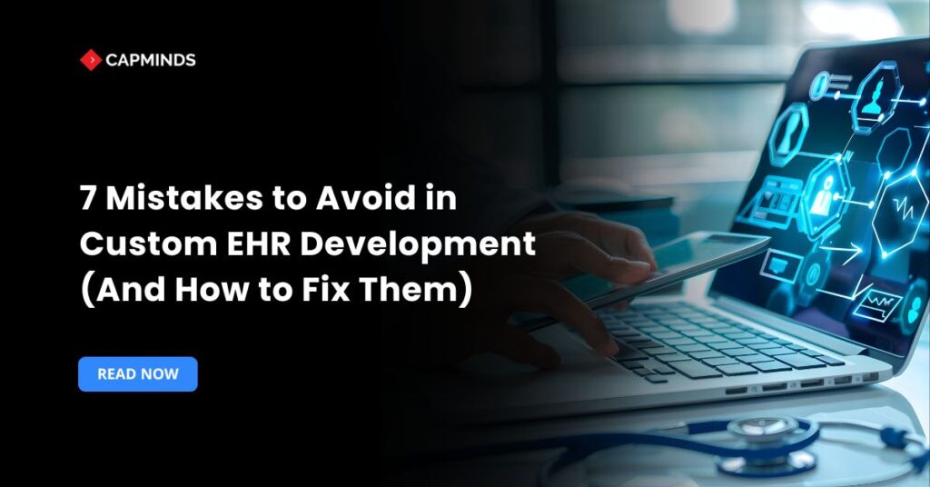 7 Mistakes to Avoid in Custom EHR Development (And How to Fix Them)