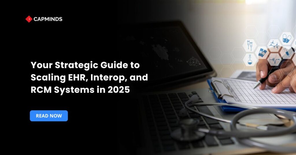 Your Strategic Guide to Scaling EHR, Interop, and RCM Systems in 2025