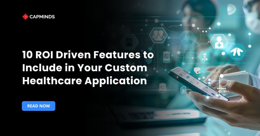 10 ROI Driven Features to Include in Your Custom Healthcare Application