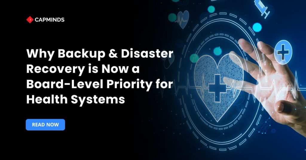 Why Backup & Disaster Recovery is Now a Board-Level Priority for Health Systems