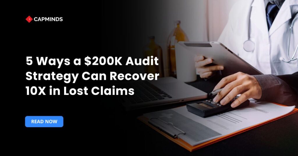 5 Ways a $200K Audit Strategy Can Recover 10X in Lost Claims