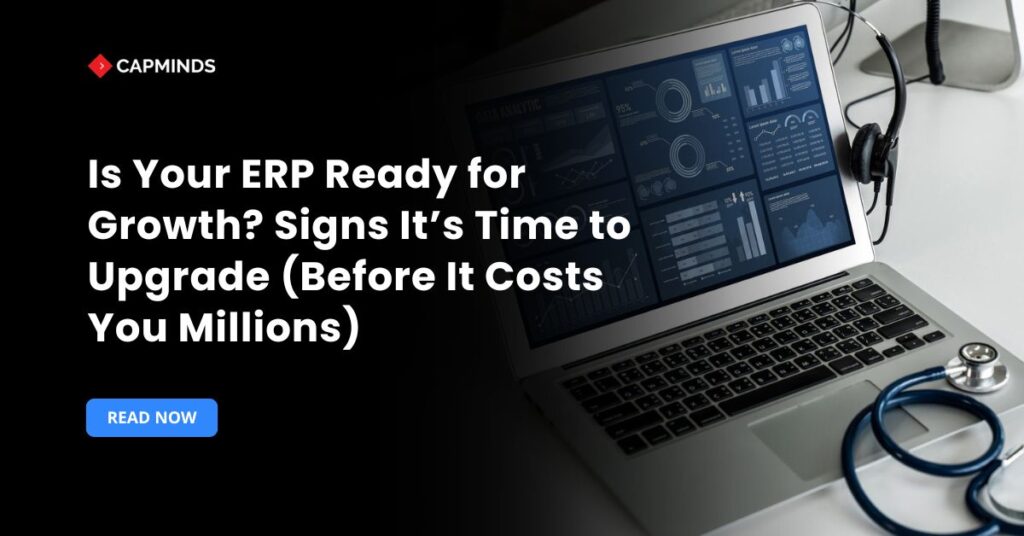Is Your ERP Ready for Growth? Signs It’s Time to Upgrade (Before It Costs You Millions)
