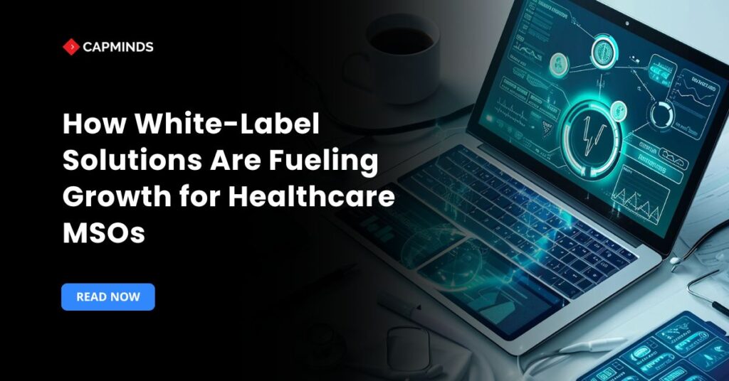 How White-Label Solutions Are Fueling Growth for Healthcare MSOs