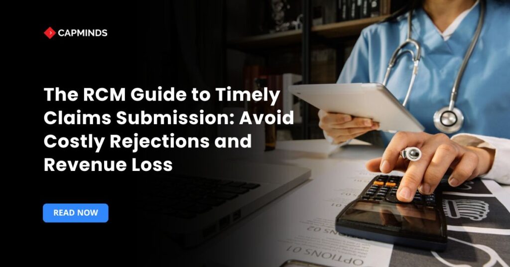 The RCM Guide to Timely Claims Submission: Avoid Costly Rejections and Revenue Loss