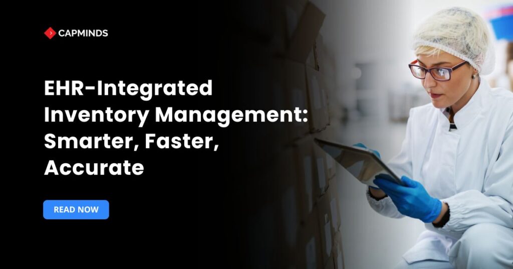 EHR-Integrated Inventory Management: Smarter, Faster, Accurate