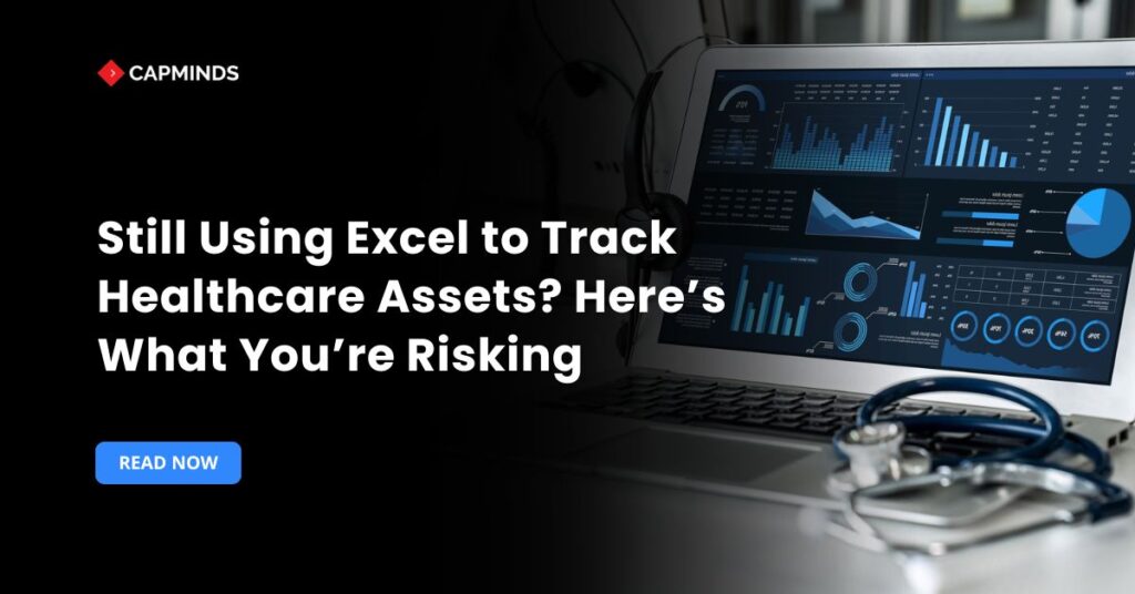 Still Using Excel to Track Healthcare Assets? Here’s What You’re Risking