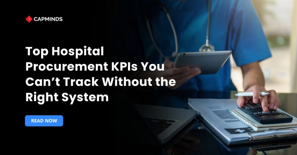 Top Hospital Procurement KPIs You Can’t Track Without the Right System