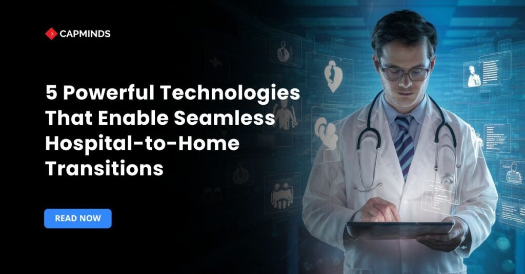 5 Powerful Technologies That Enable Seamless Hospital-to-Home Transitions