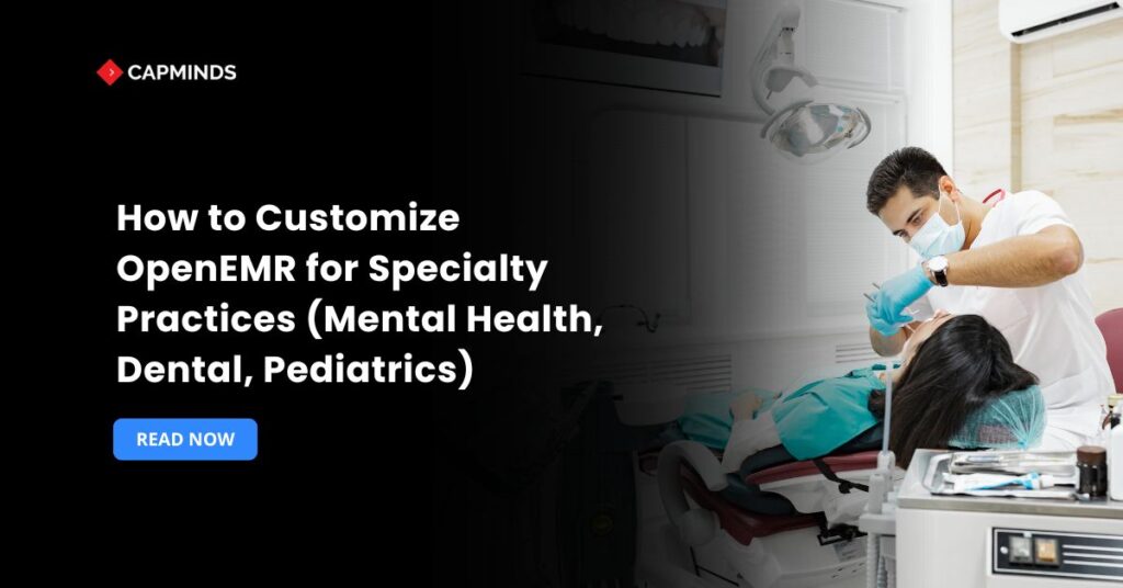 How to Customize OpenEMR for Specialty Practices (Mental Health, Dental, Pediatrics)
