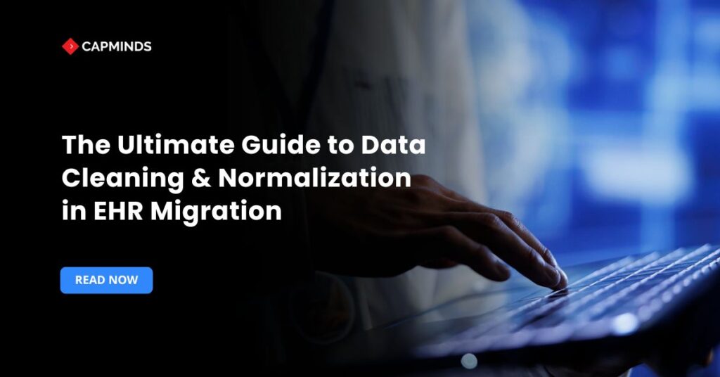 The Ultimate Guide to Data Cleaning & Normalization in EHR Migration