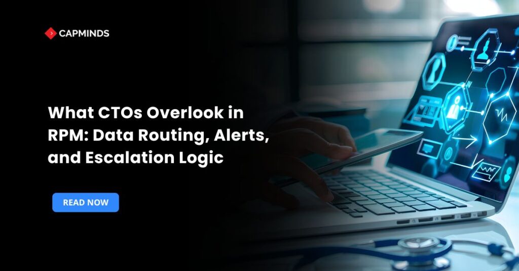 What CTOs Overlook in RPM: Data Routing, Alerts, and Escalation Logic