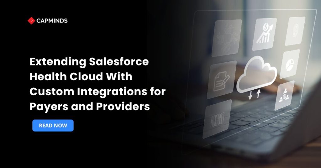 Extending Salesforce Health Cloud With Custom Integrations for Payers and Providers