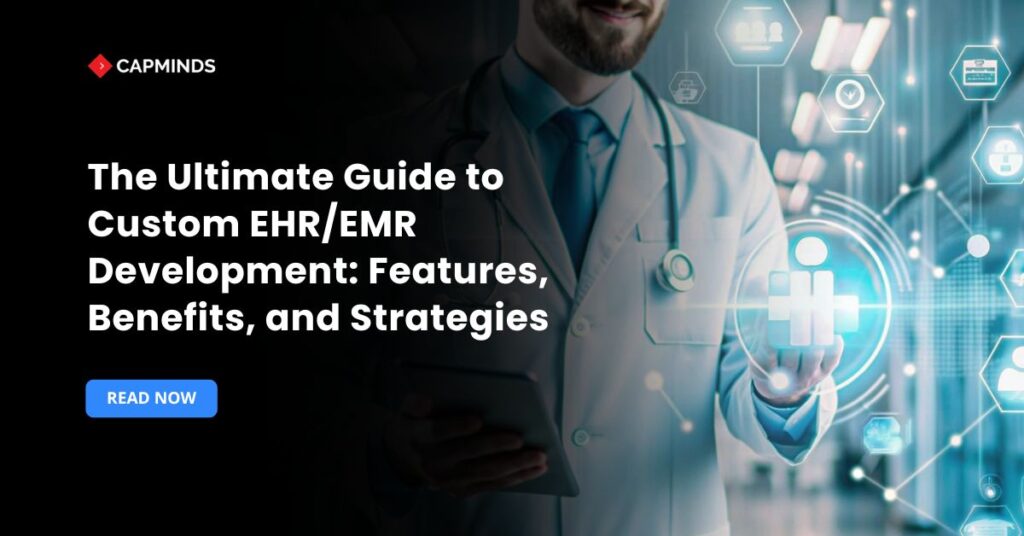 The Ultimate Guide to Custom EHR/EMR Development: Features, Benefits, and Strategies