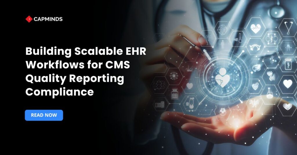 Building Scalable EHR Workflows for CMS Quality Reporting Compliance