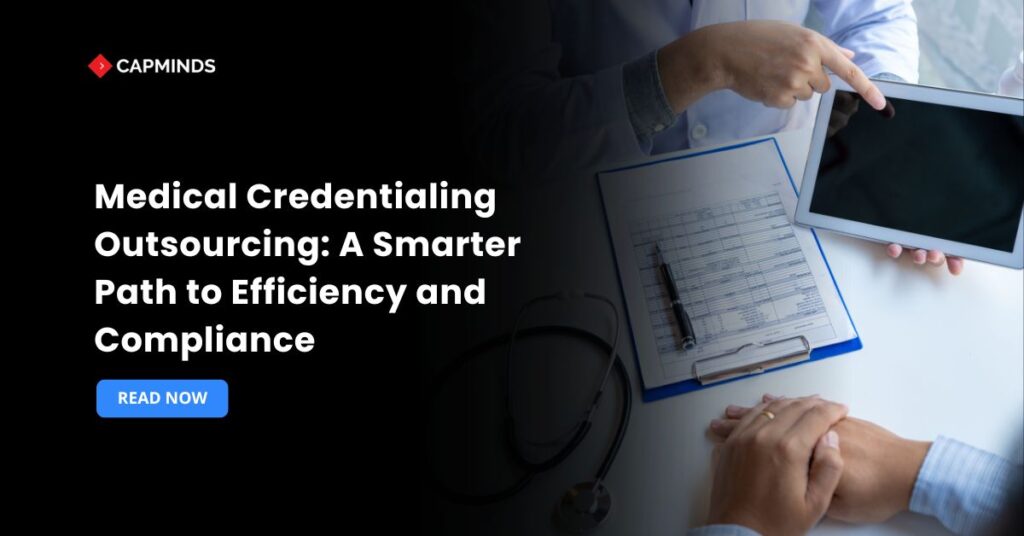 Medical Credentialing Outsourcing: A Smarter Path to Efficiency and Compliance
