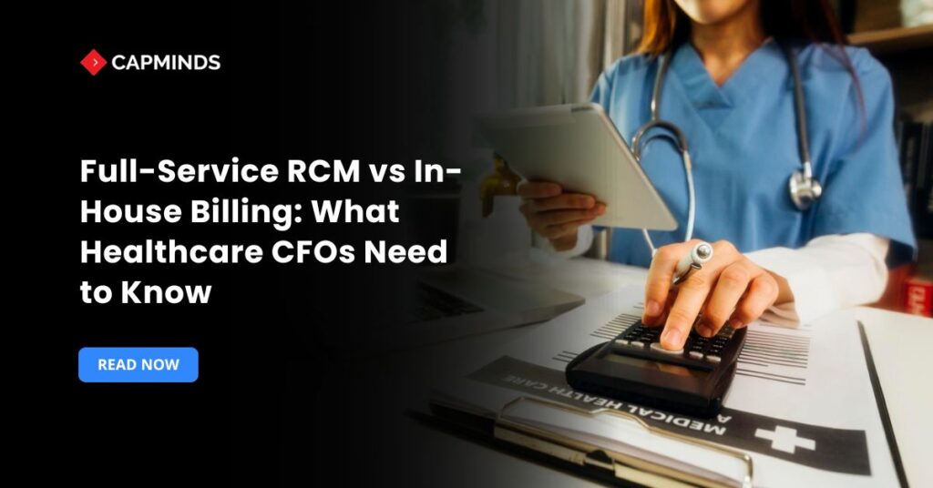 Full-Service RCM vs In-House Billing: What Healthcare CFOs Need to Know