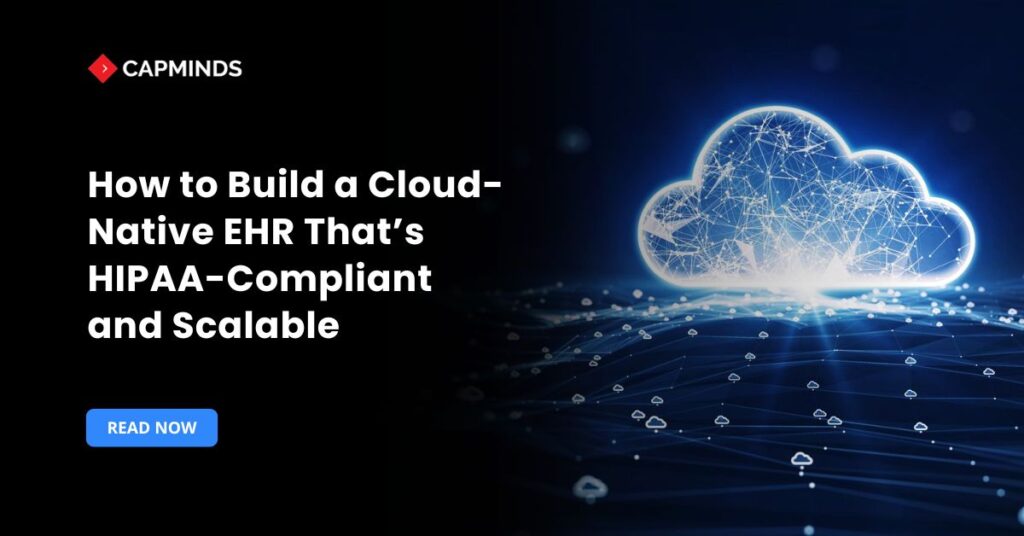 How to Build a Cloud-Native EHR That’s HIPAA-Compliant and Scalable