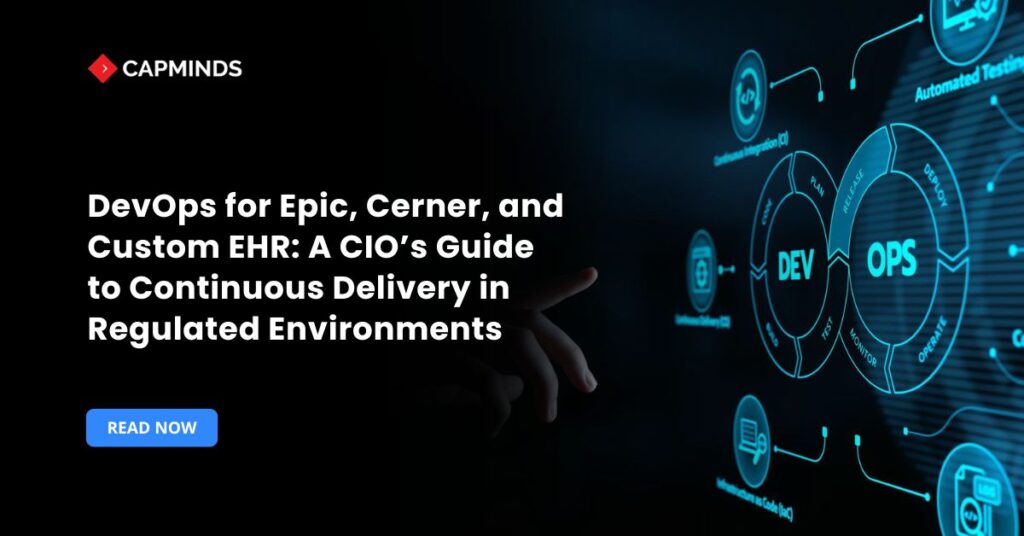 DevOps for Epic, Cerner, and Custom EHR: A CIO’s Guide to Continuous Delivery in Regulated Environments
