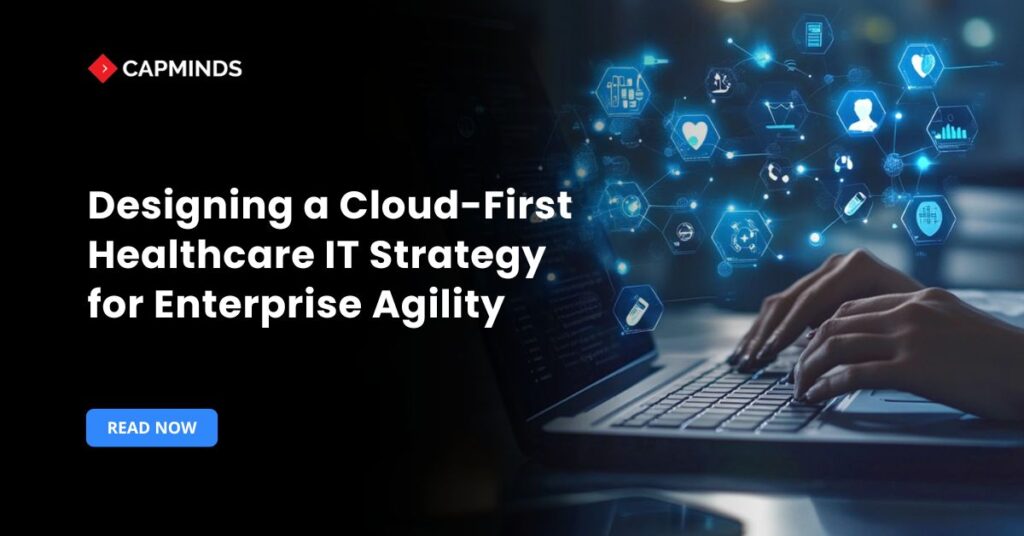 Designing a Cloud-First Healthcare IT Strategy for Enterprise Agility