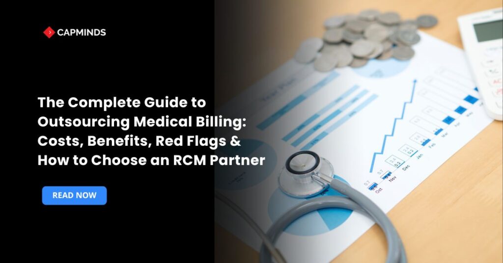 The Complete Guide to Outsourcing Medical Billing: Costs, Benefits, Red Flags & How to Choose an RCM Partner