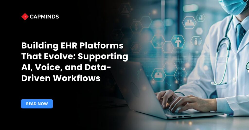 Building EHR Platforms That Evolve: Supporting AI, Voice, and Data-Driven Workflows