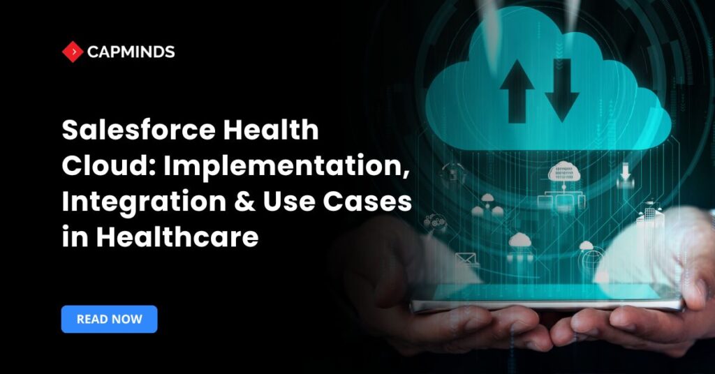 Salesforce Health Cloud: Implementation, Integration & Use Cases in Healthcare