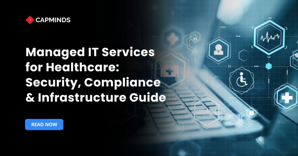 Managed IT Services for Healthcare: Security, Compliance & Infrastructure Guide