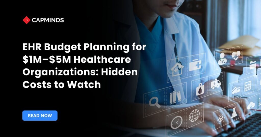 EHR Budget Planning for $1M–$5M Healthcare Organizations: Hidden Costs to Watch