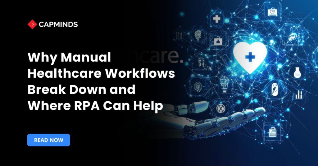 Why Manual Healthcare Workflows Break Down and Where RPA Can Help
